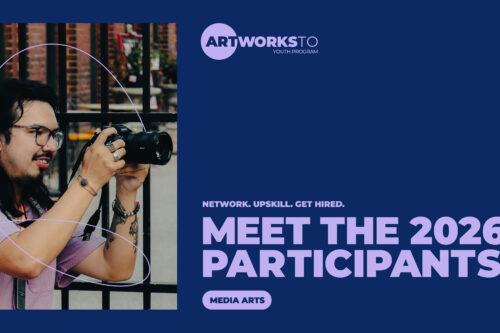 A person takes a photo with a DSLR camera. Text: ArtWorksTO Youth Program. Network. Upskill. Get hired. Meet the 2026 participants: media arts.