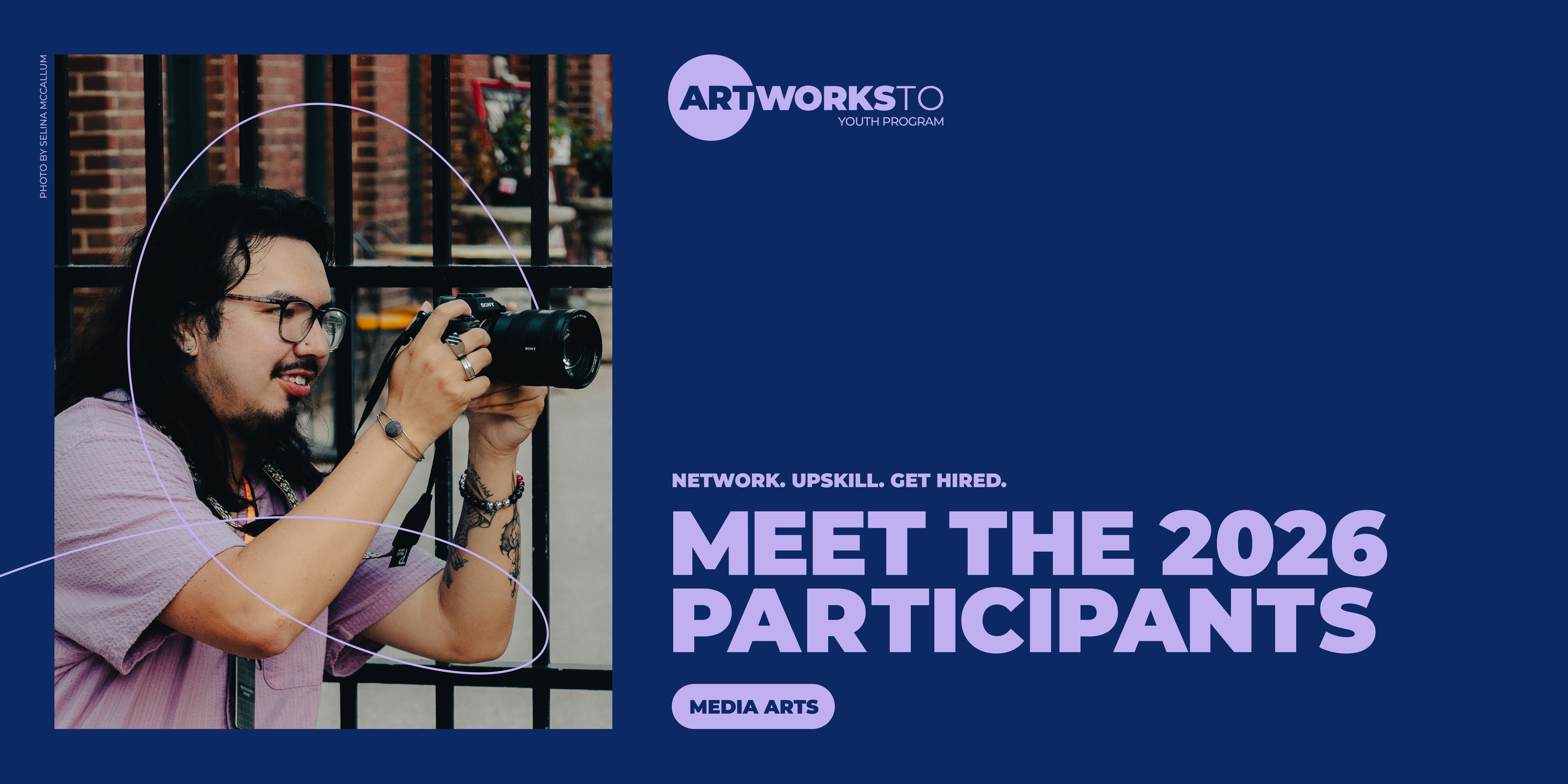 A person takes a photo with a DSLR camera. Text: ArtWorksTO Youth Program. Network. Upskill. Get hired. Meet the 2026 participants: media arts.